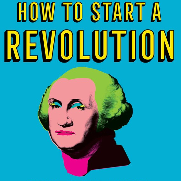How to Start a Revolution – Excerpts & Quotes